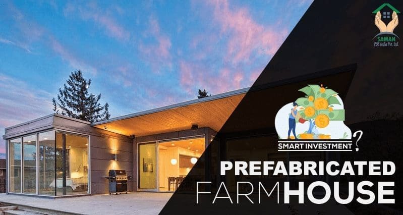 Investing in a Prefabricated Farm House is a Good Idea! Here’s why!!!